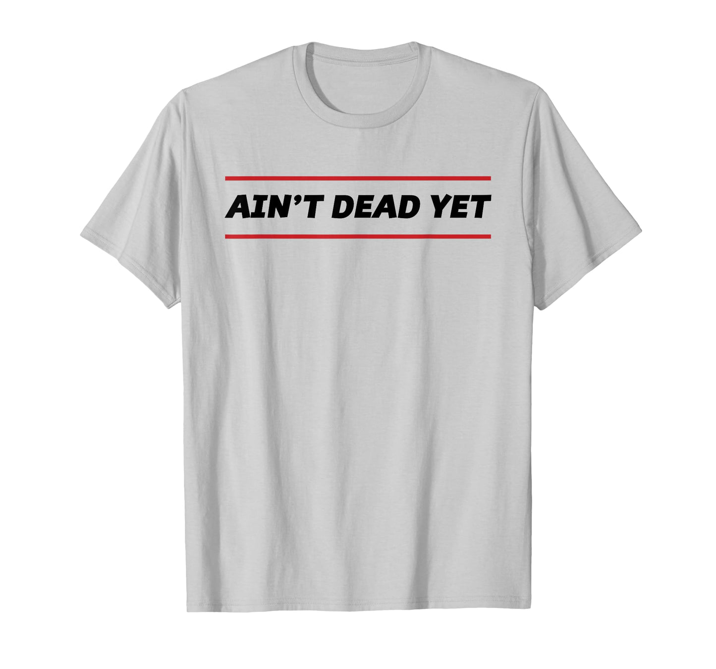 Ain't Dead Yet Funny Old Person Birthday Gift T-Shirt