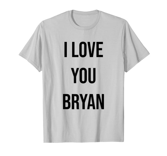 I Love You Bryan T-Shirt