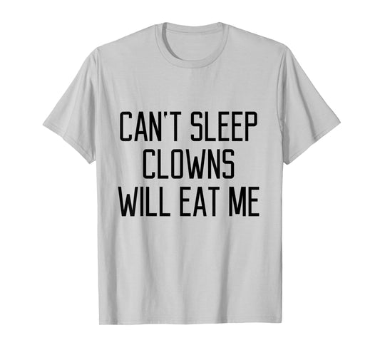 Funny Can't Sleep Clowns Will Eat Me T-Shirt Scary Horror T-Shirt
