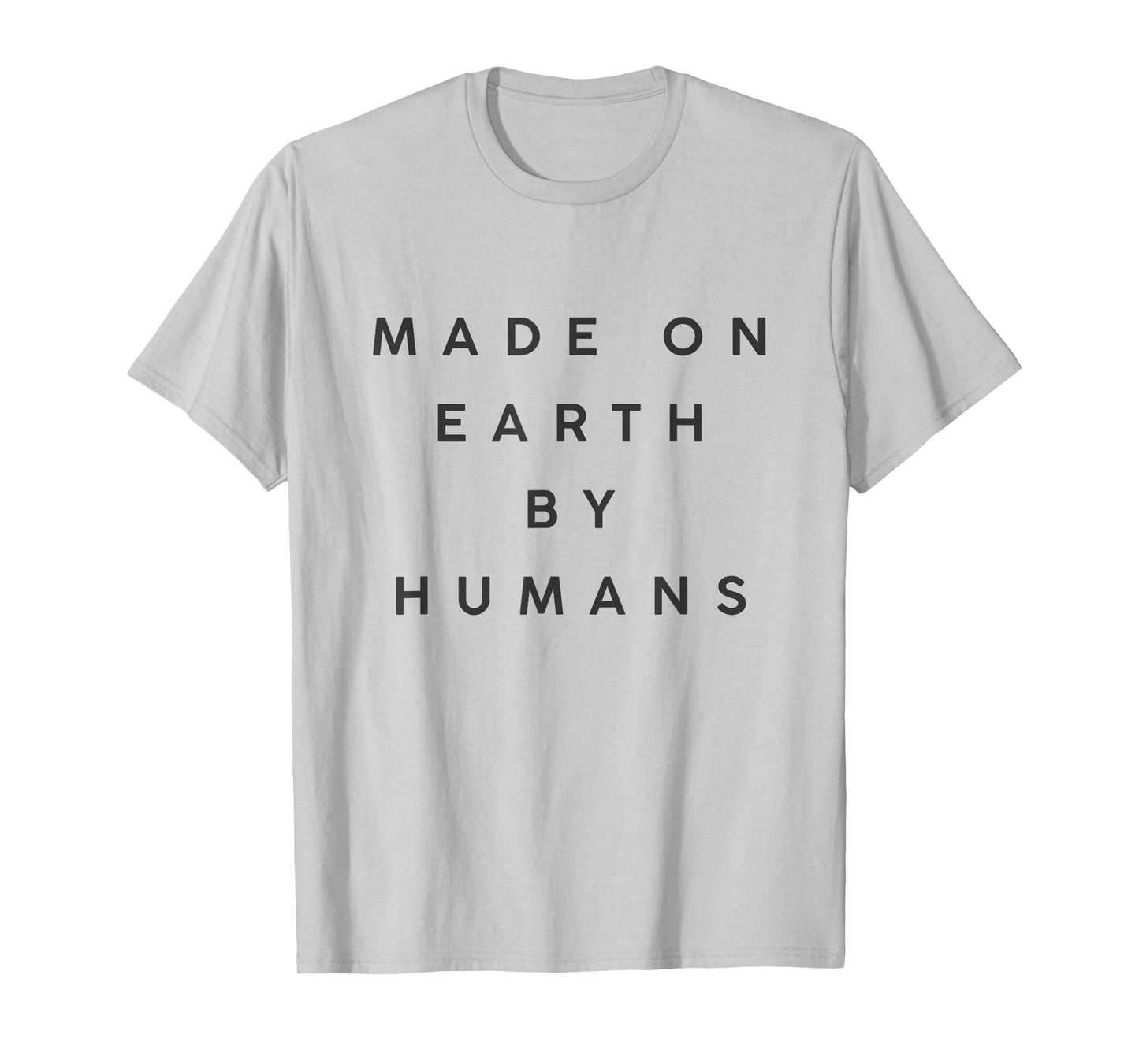 made on Earth by humans T-Shirt