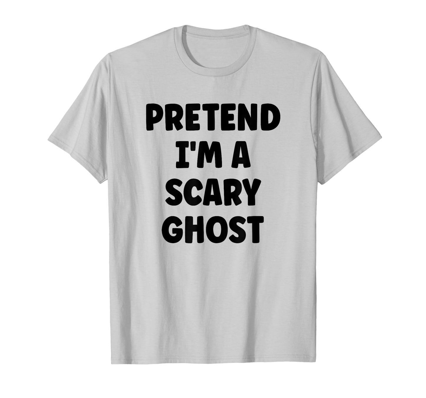 Pretend I'm A Scary Ghost Easy Halloween Costume T-Shirt