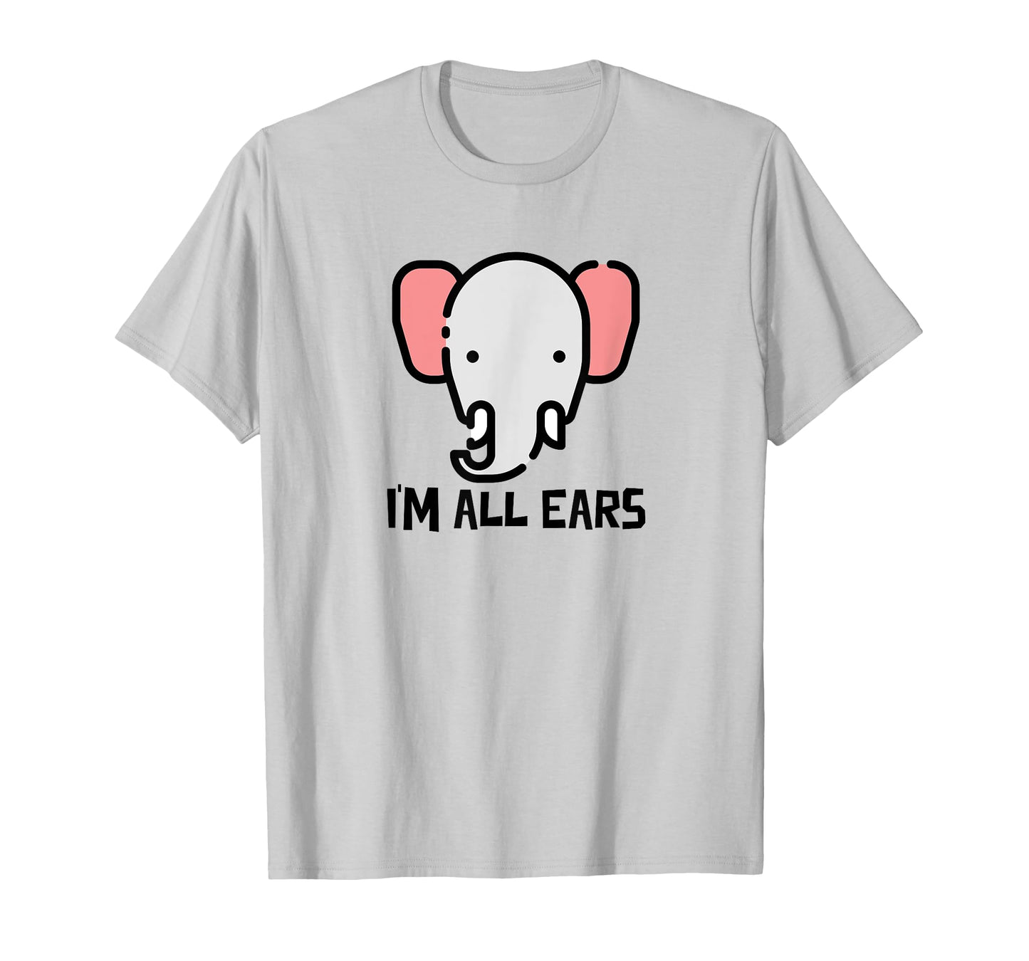 I'm All Ears Cute Elephant Big Ears Listener T-Shirt