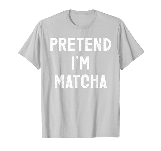 Pretend I'm Matcha Halloween Costume T-Shirt