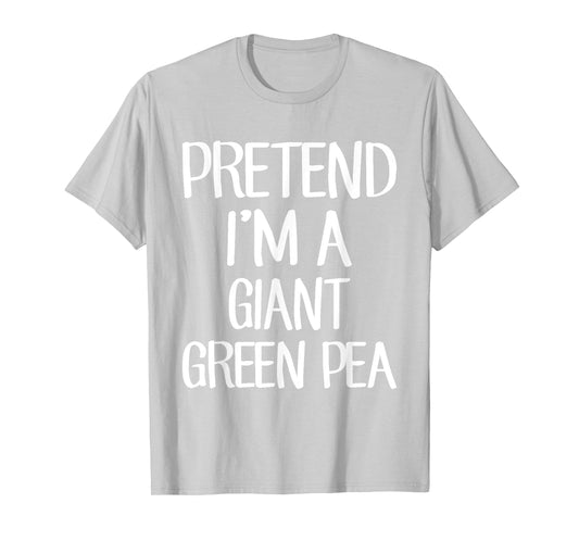 Pretend I'm A Giant Green Pea Costume Family Lazy Halloween T-Shirt