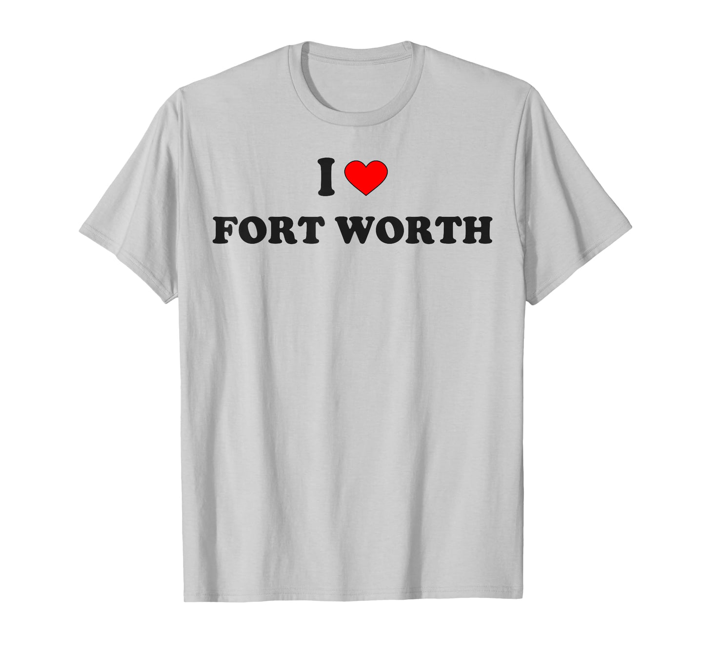I Heart Fort Worth Fort Worth I Love Fort Worth City Texas T-Shirt