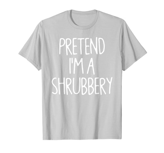 Pretend I'm A Shrubbery Matching Lazy Easy Halloween Costume T-Shirt
