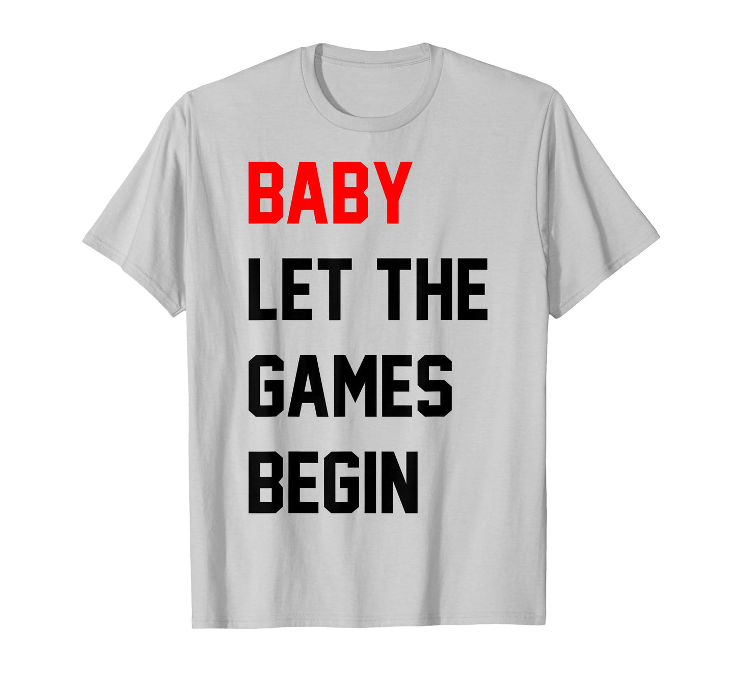 Baby Let The Games Begin T-Shirt