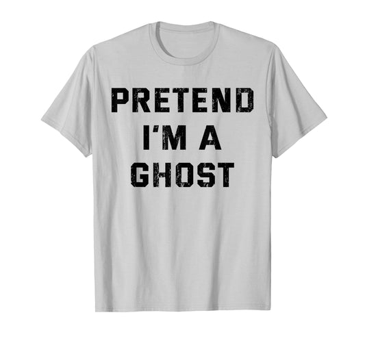 Pretend I'm A Ghost - Lazy Halloween Costume T-Shirt