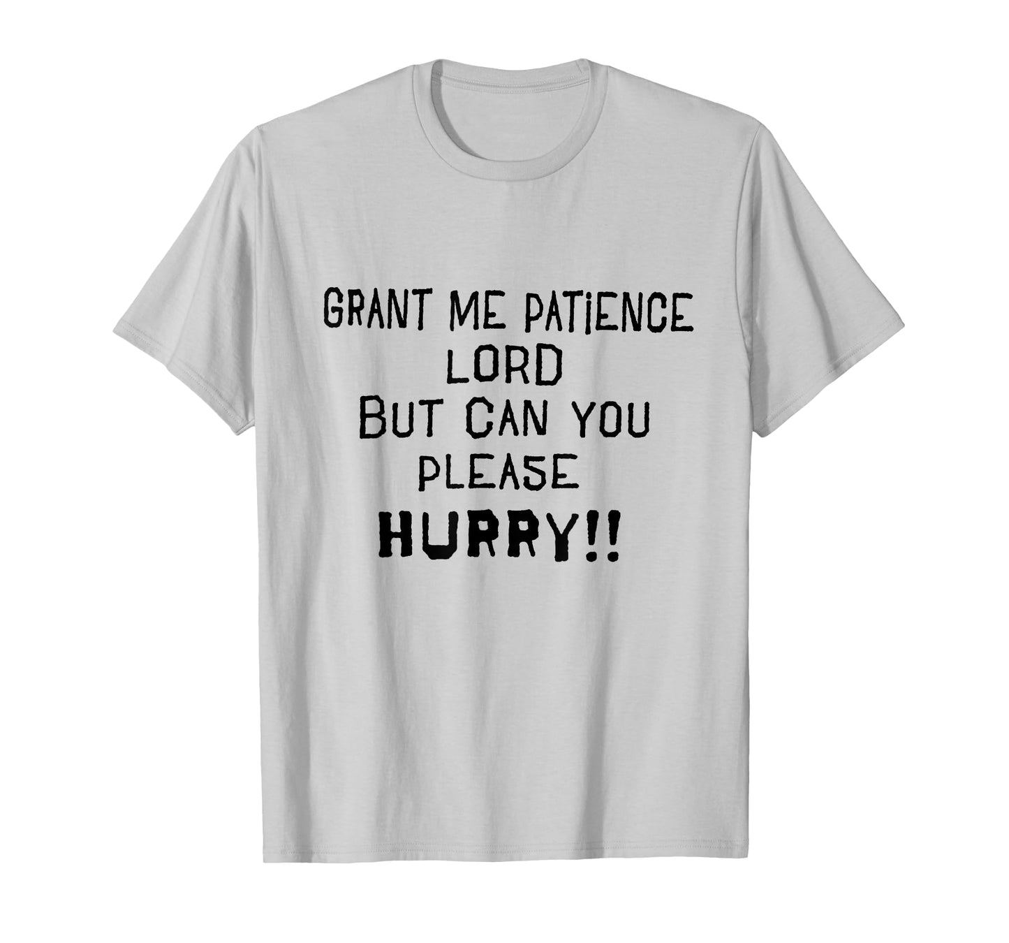 GRANT ME PATIENCE LORD BUT PLEASE HURRY FUNNY PRAYER T-Shirt