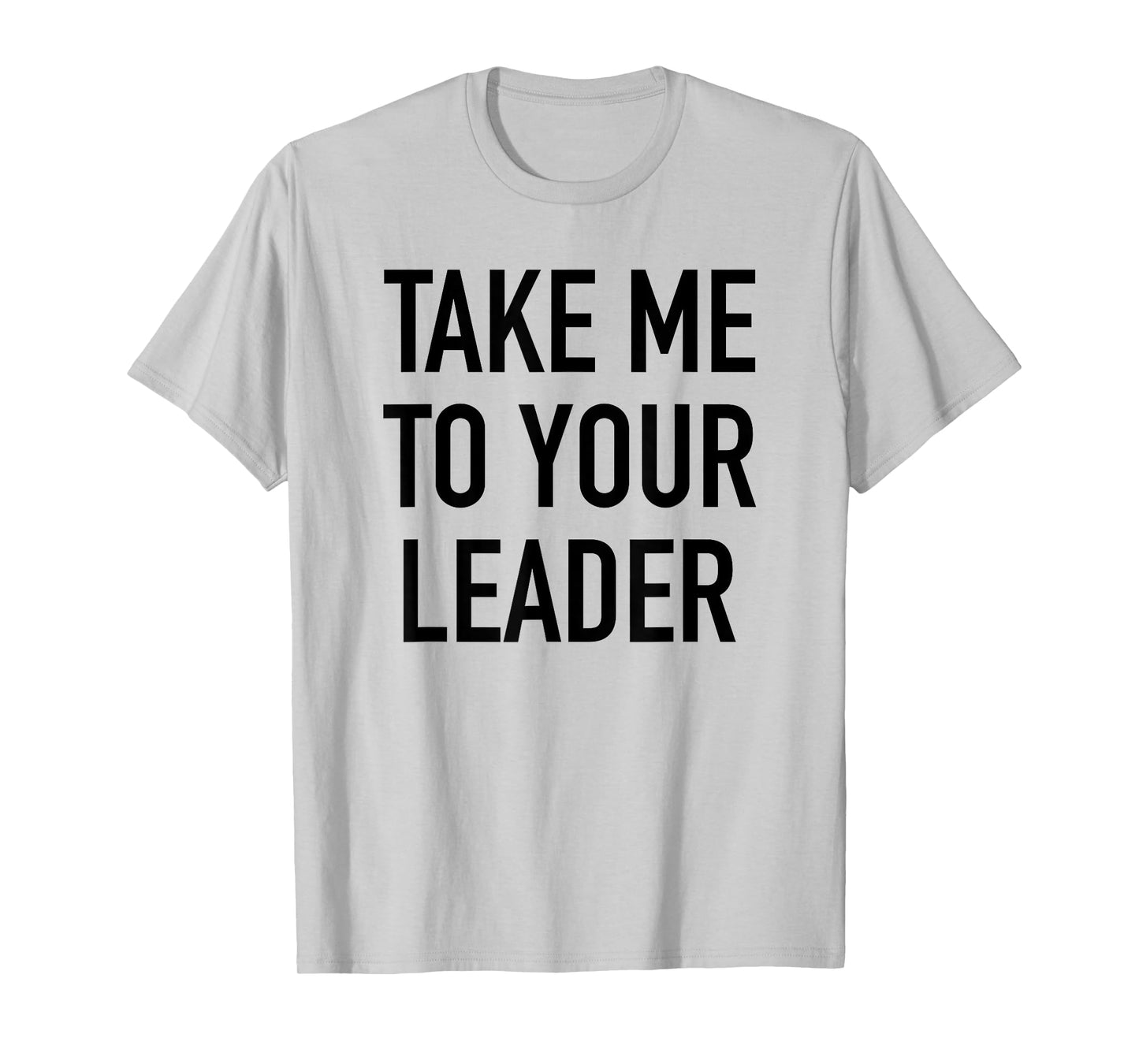 Take Me To Your Leader - Popular Funny Alien Quote T-Shirt