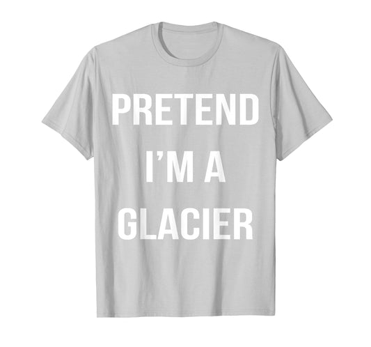 Pretend I'm A Glacier Lazy Easy Halloween Costume T-Shirt