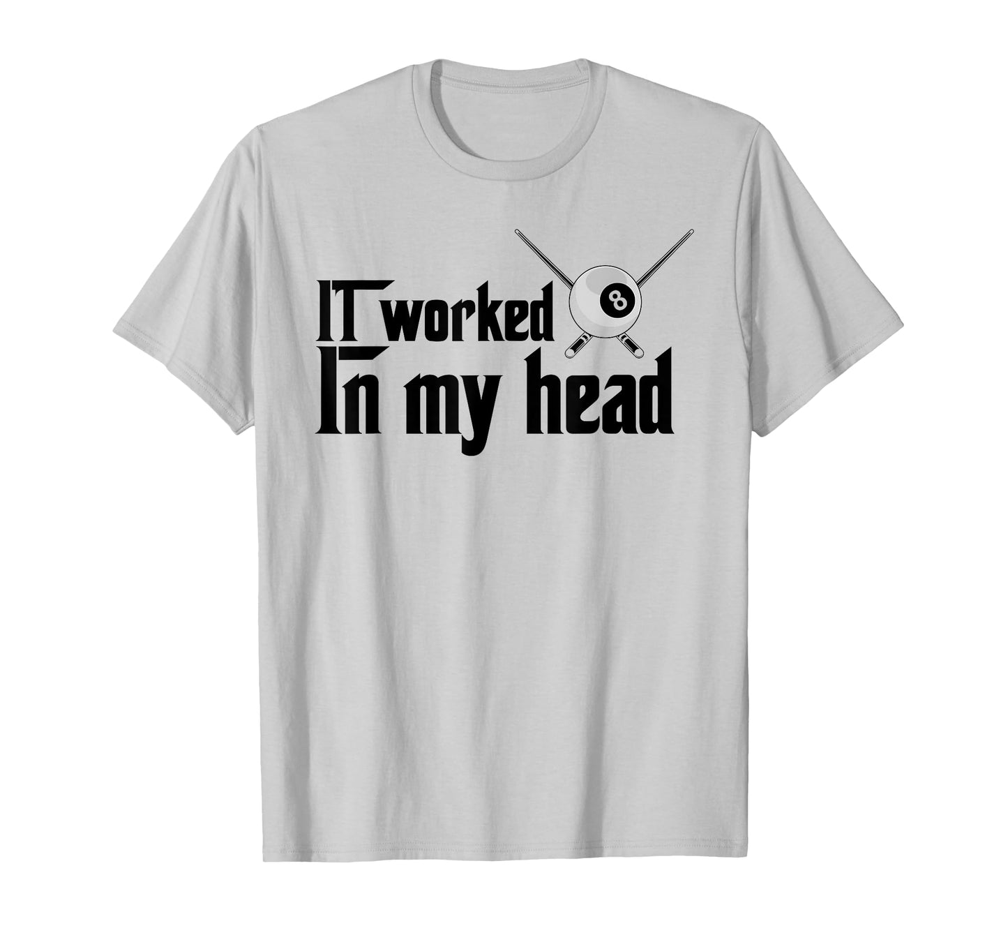 It Worked In My Head - Billiard Pool Player Sports Lover T-Shirt