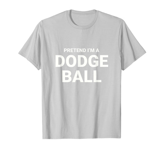 Pretend I’m A Dodgeball, easy funny lazy halloween costume T-Shirt