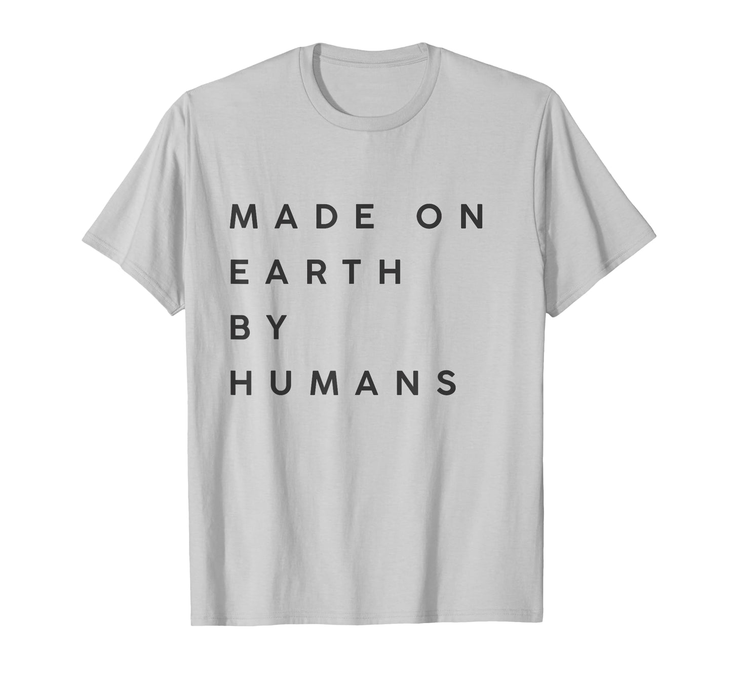made on Earth by humans T-Shirt