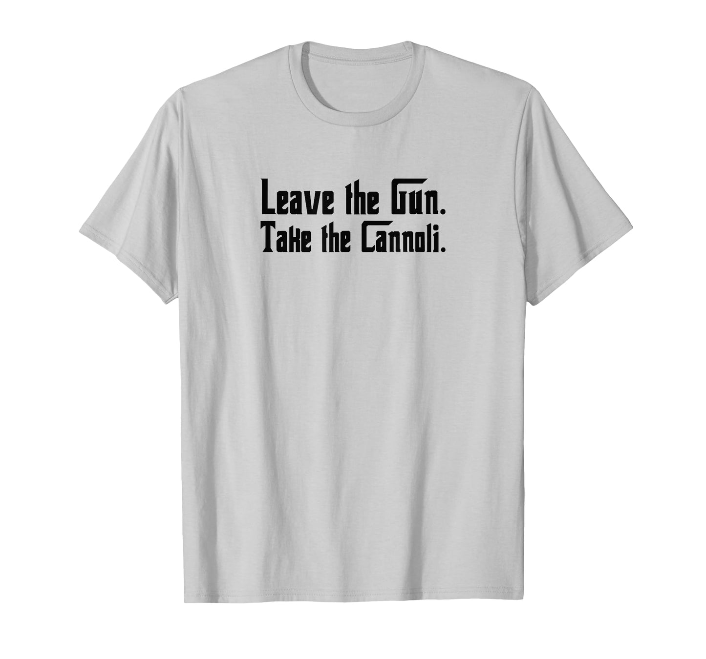 Leave The Gun Take The Cannoli T-Shirt