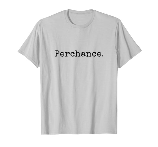 Perchance Writing Meme Funny T-Shirt