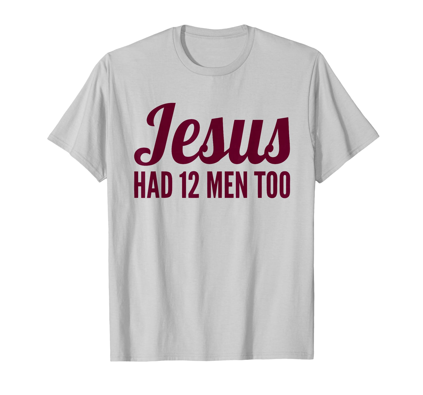 Mens Womens Texas Shirt | Jesus Has 12 Men Too Shirt T-Shirt