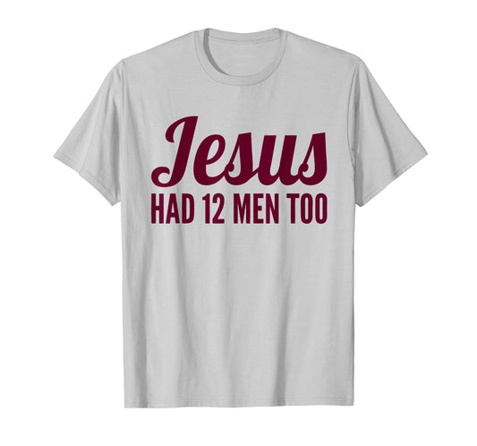 Mens Womens Texas Shirt | Jesus Has 12 Men Too Shirt T-Shirt