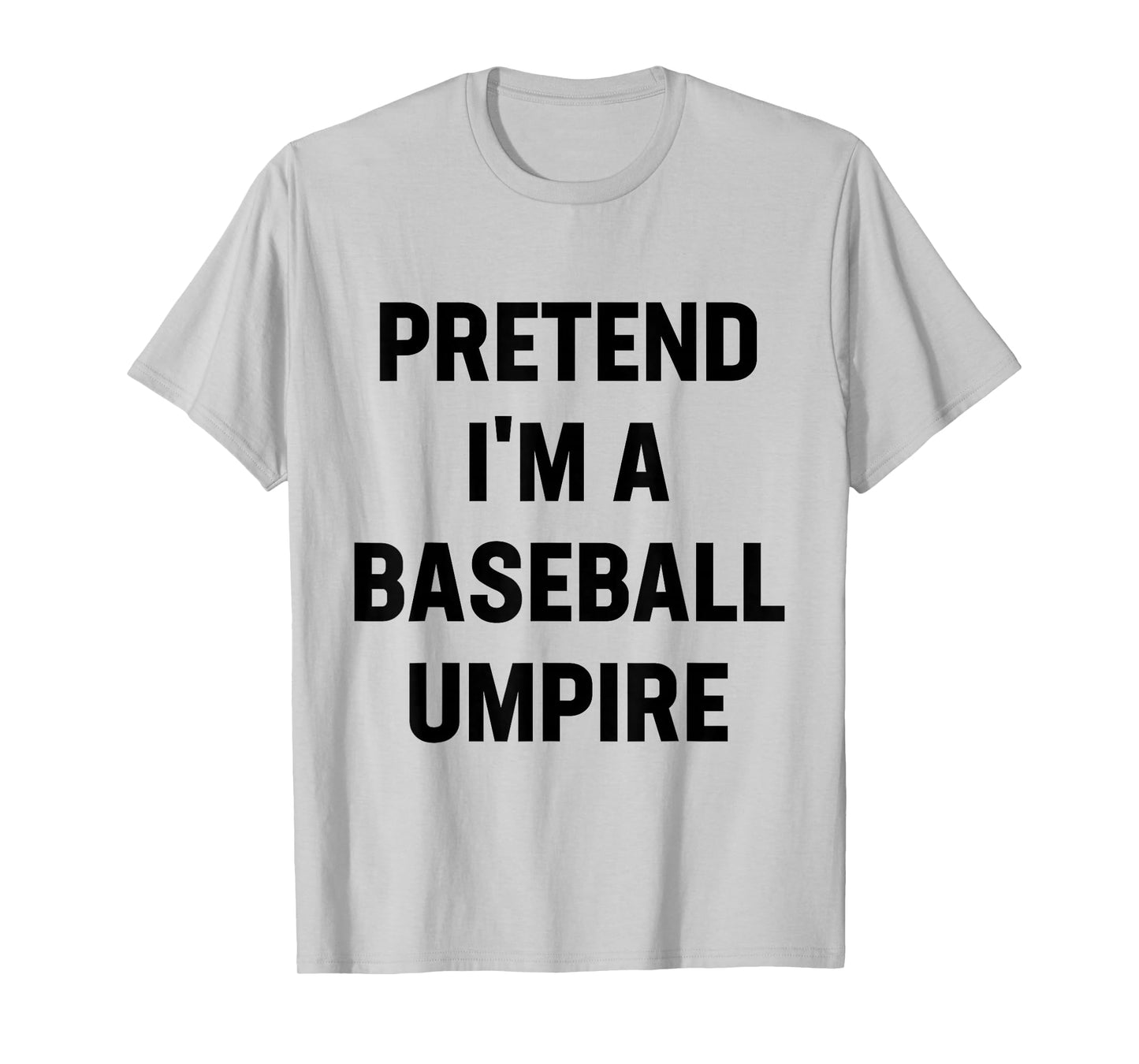 Pretend I'm A Baseball Umpire Costume Funny Halloween Party T-Shirt
