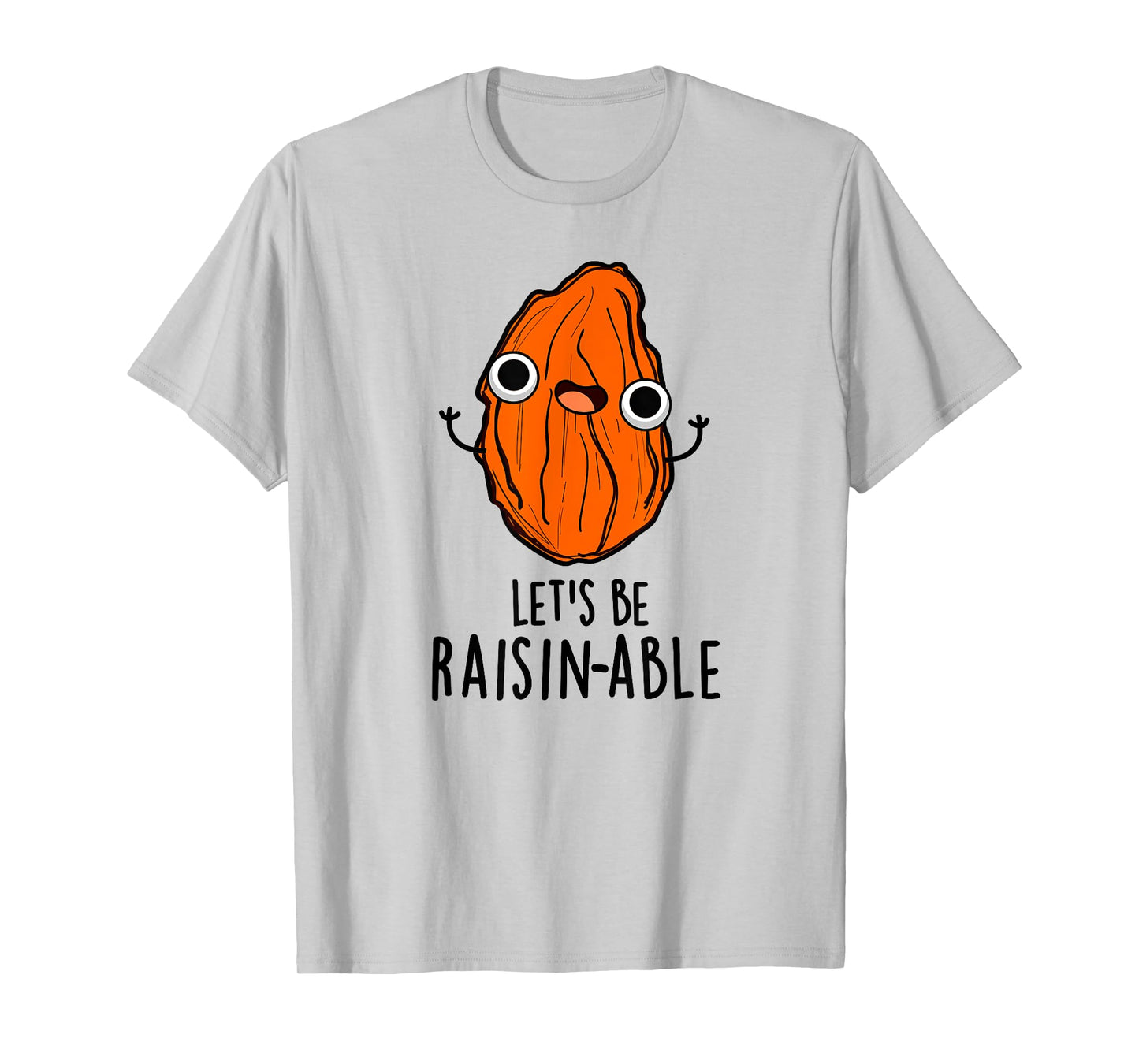 Let's Be Raisin-able Funny Raisin Pun T-Shirt