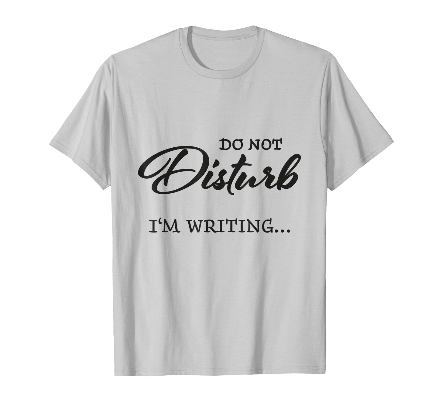 Do not disturb - I'm writing T-Shirt