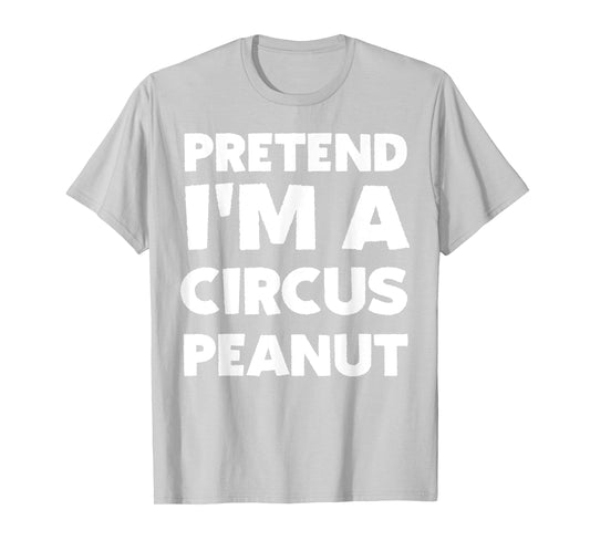 Pretend I'm A Circus Peanut Costume Party Funny Halloween T-Shirt
