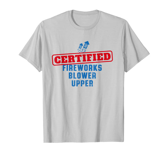 Fourth Of July Certified Fireworks Blower Upper American USA T-Shirt