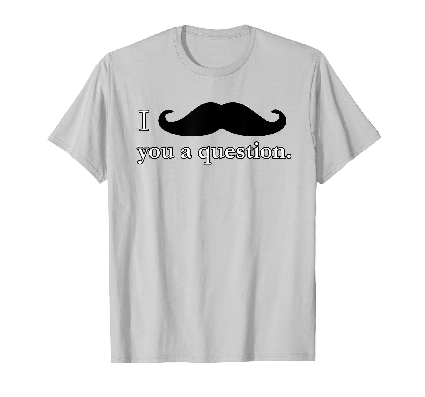 I Mustache You A Question Moustache Funny T Shirt - Unisex T-Shirt