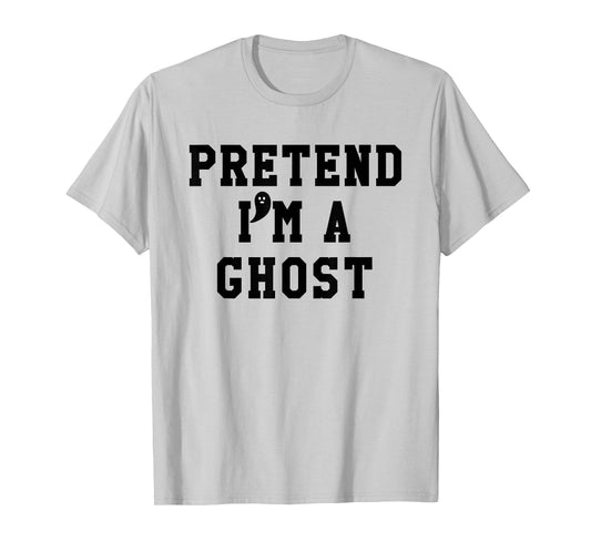 Pretend Im a Ghost Scary Ghost Cute Ghost Halloween Costume T-Shirt