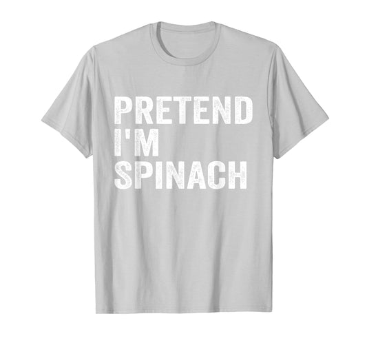 Pretend I'm Spinach Easy Lazy Halloween Costume T-Shirt