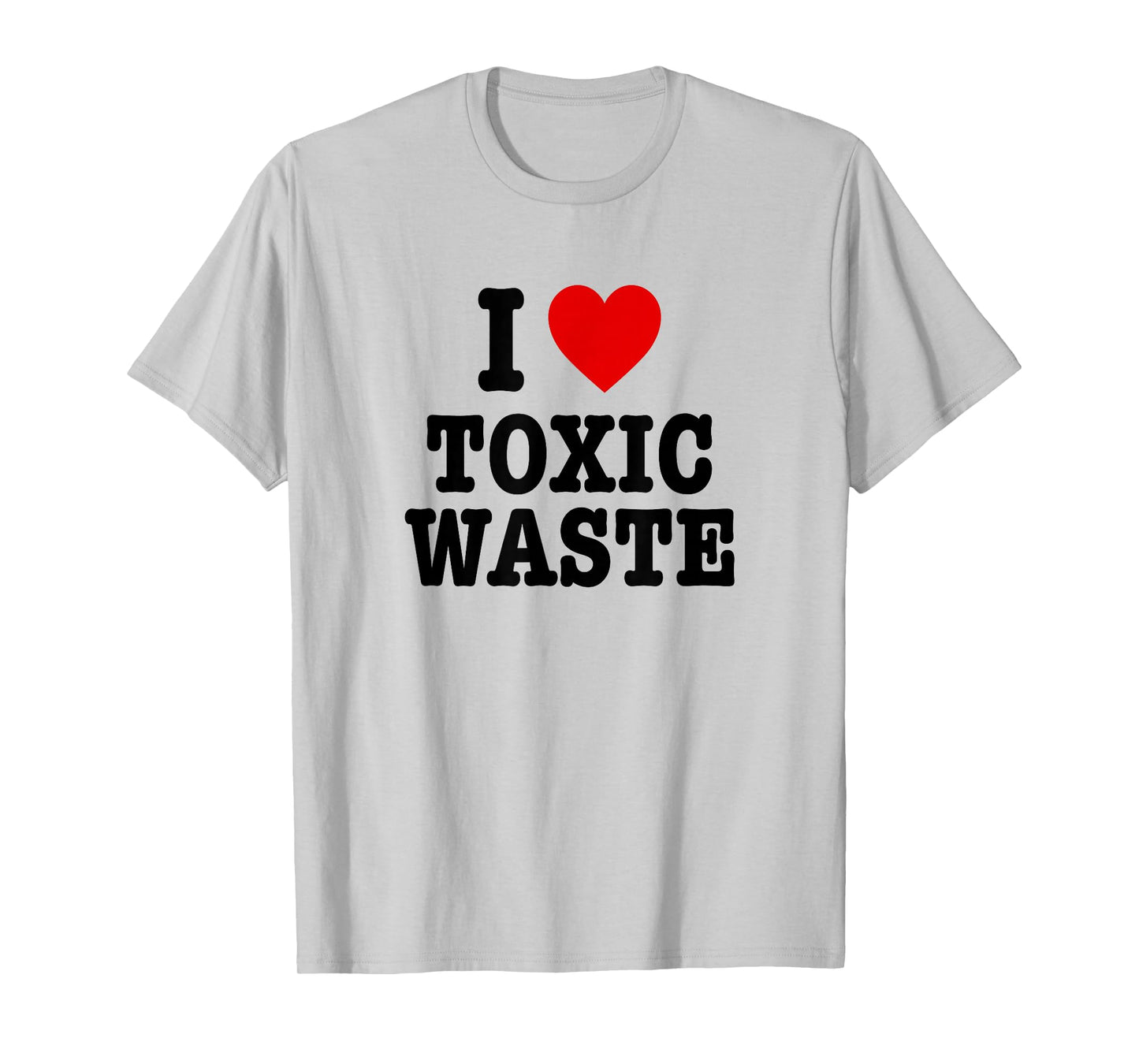 I Love Toxic Waste T-Shirt