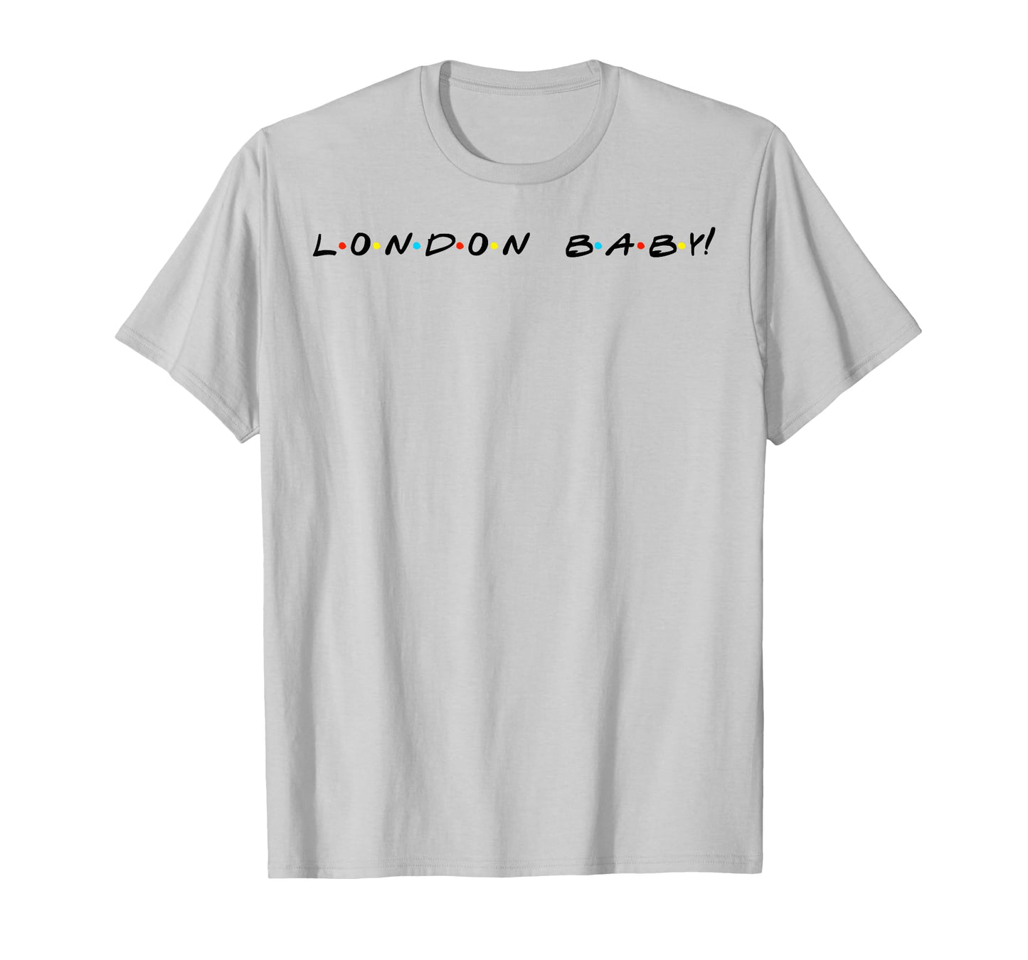 London Baby! Funny Quote T-Shirt T-Shirt