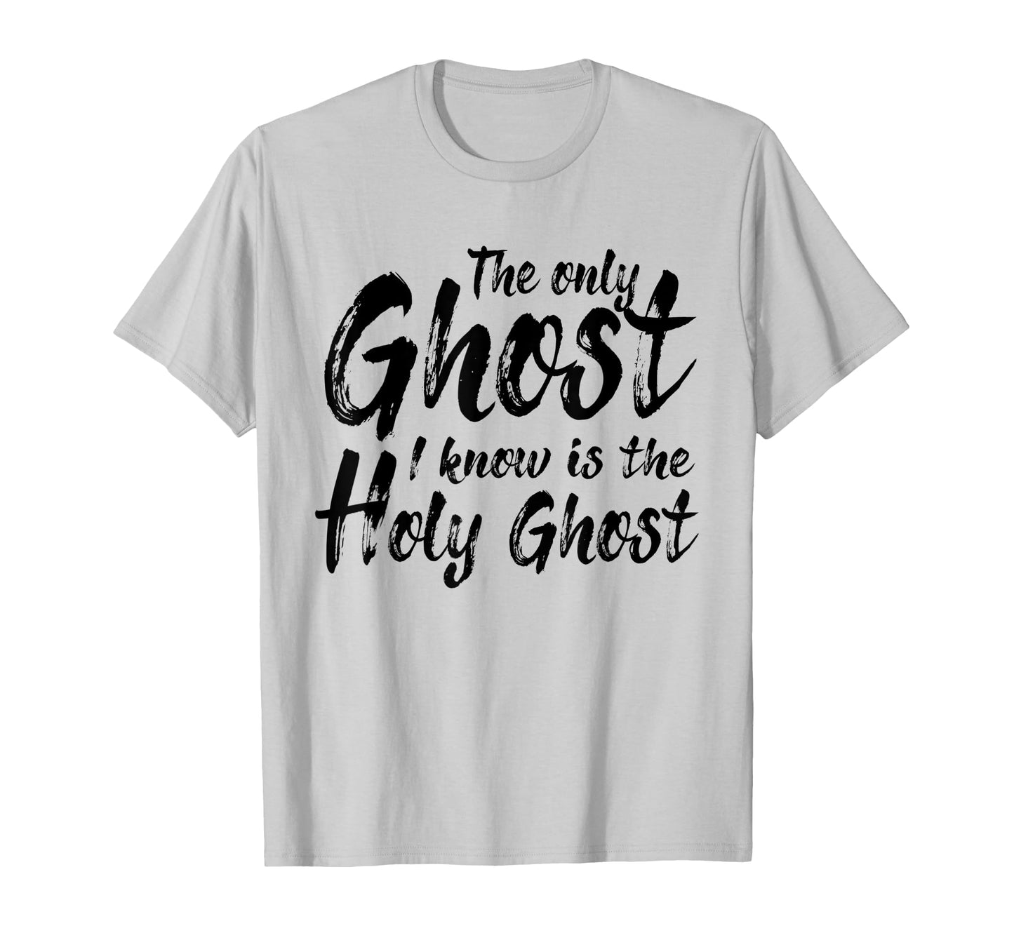 The Only Ghost I Know Is The Holy Ghost | Christian T-Shirt