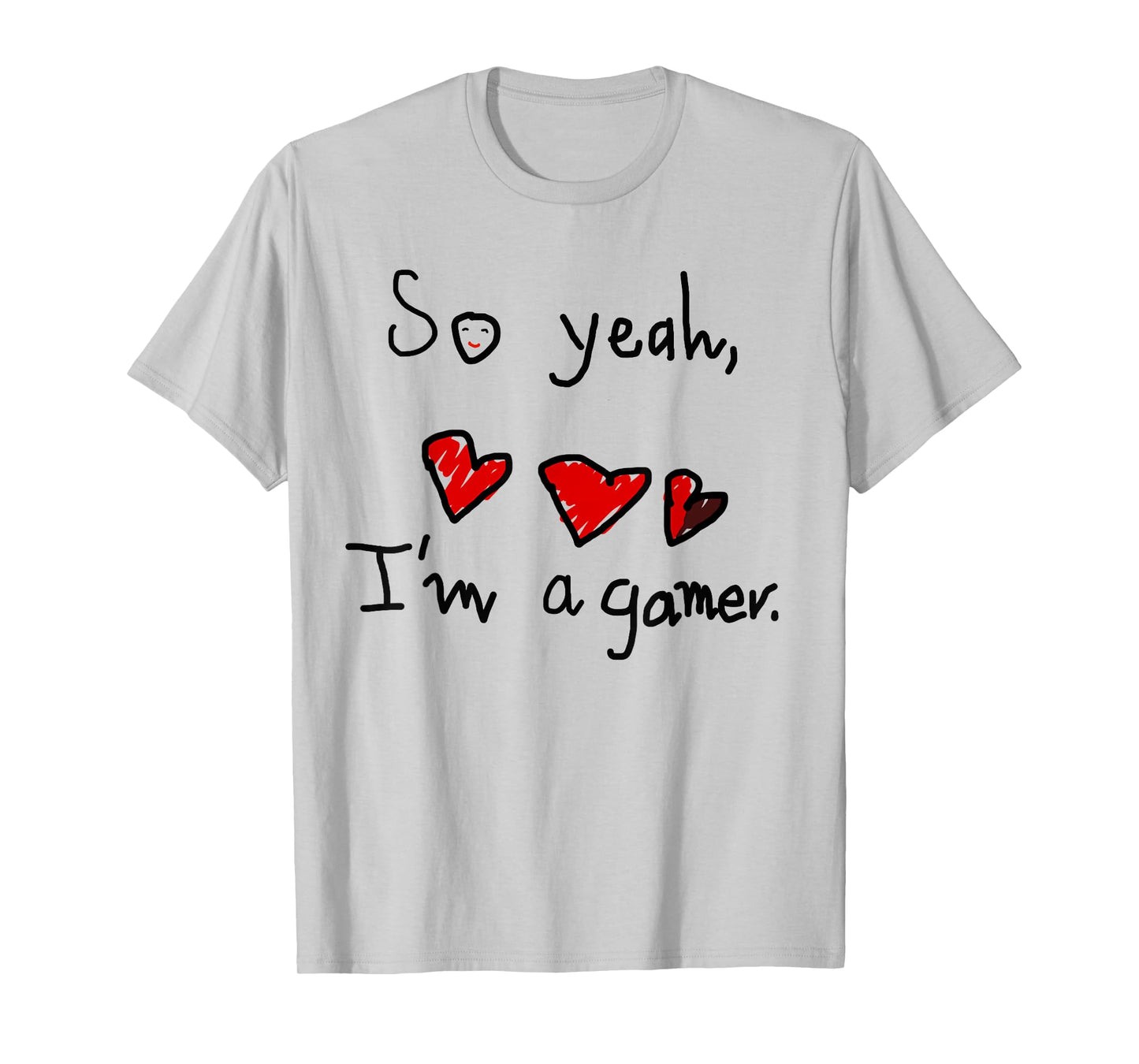 So yeah I'm a gamer T-Shirt