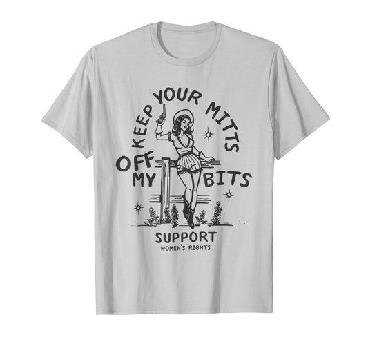 Keep Your Mitts Off My Bits: Equal Rights Feminist Cowgirl T-Shirt