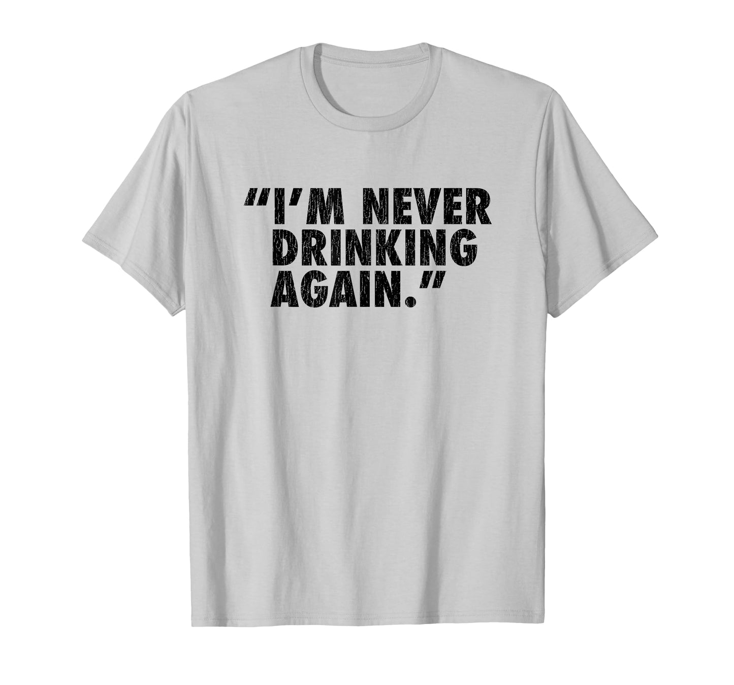 "I'm Never Drinking Again." T-Shirt