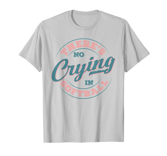 There’s No Crying in Softball Funny Game Day Softball Adult T-Shirt