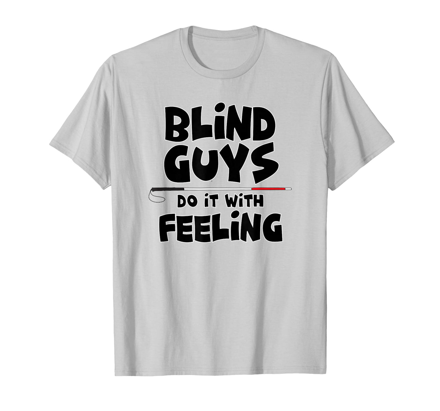 "Blind Guys Do It With Feeling" Low Vision, Blind, T-Shirt T-Shirt