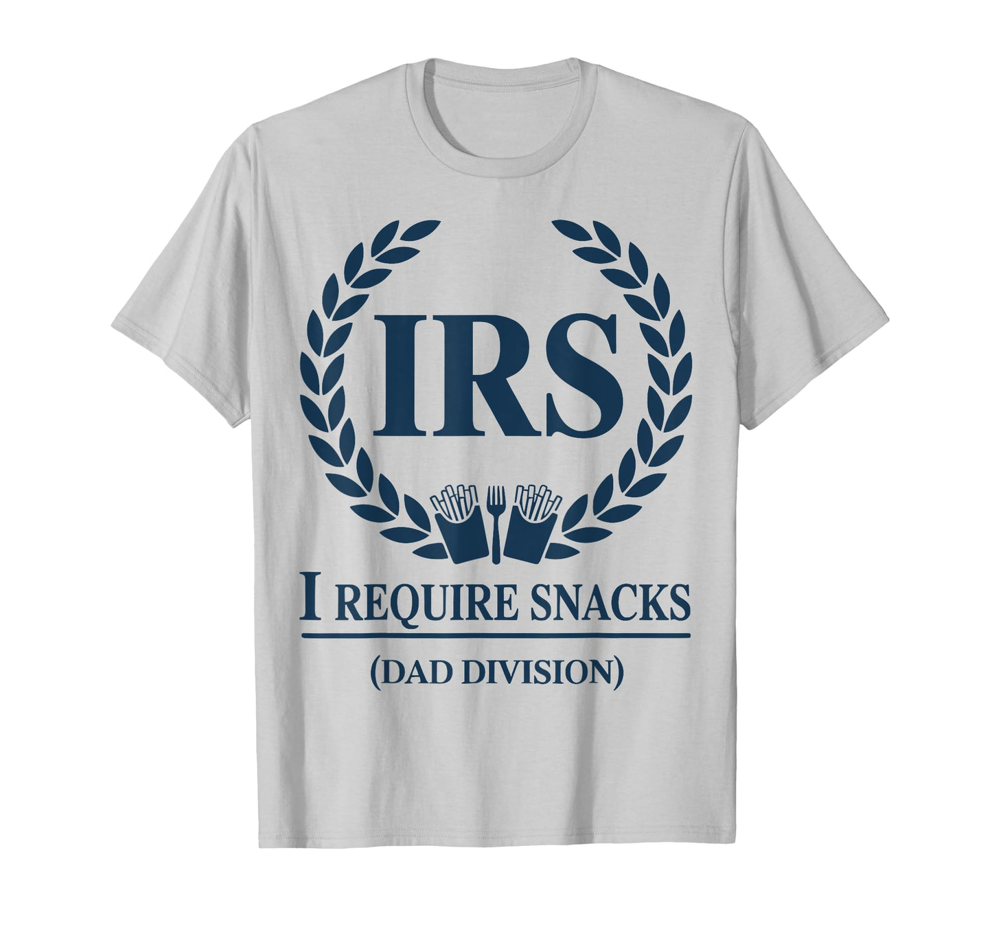 IRS Dad Tax I Require Snacks Funny Fathers Mens Outfit T-Shirt