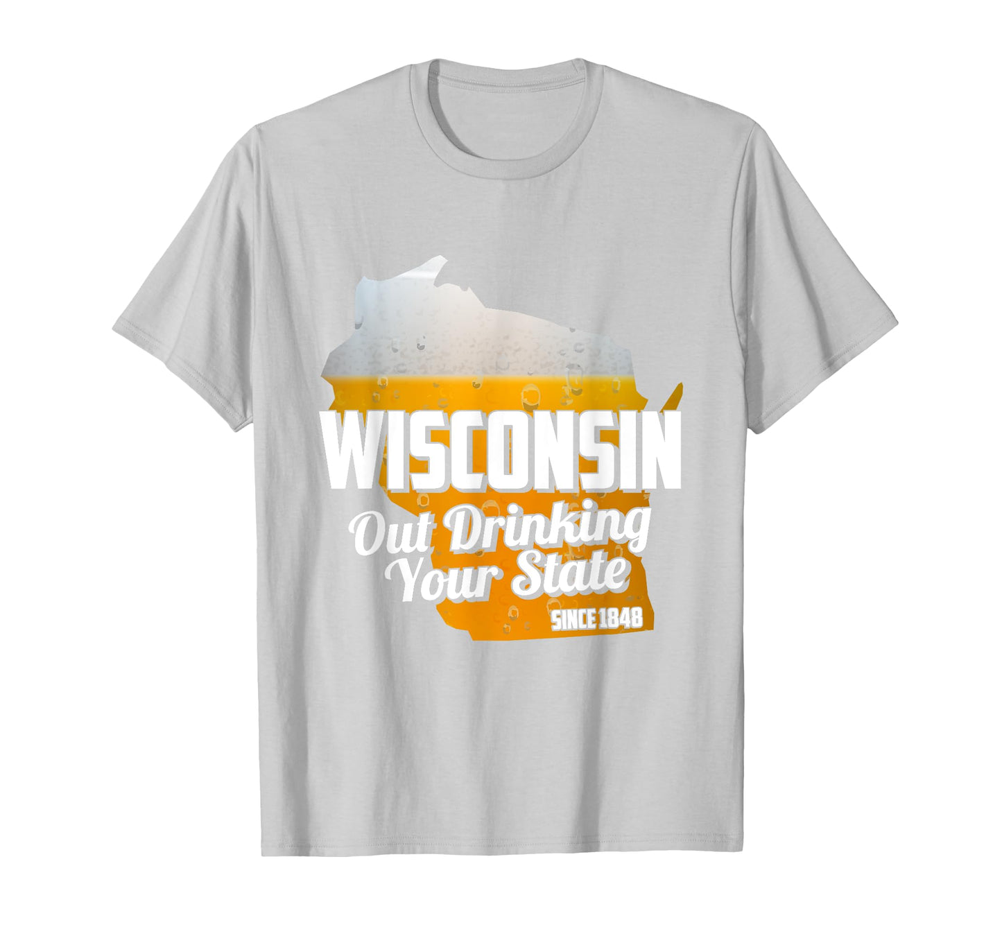 Out Drinking Your State Since 1848 Beer Wisconsin T-Shirt