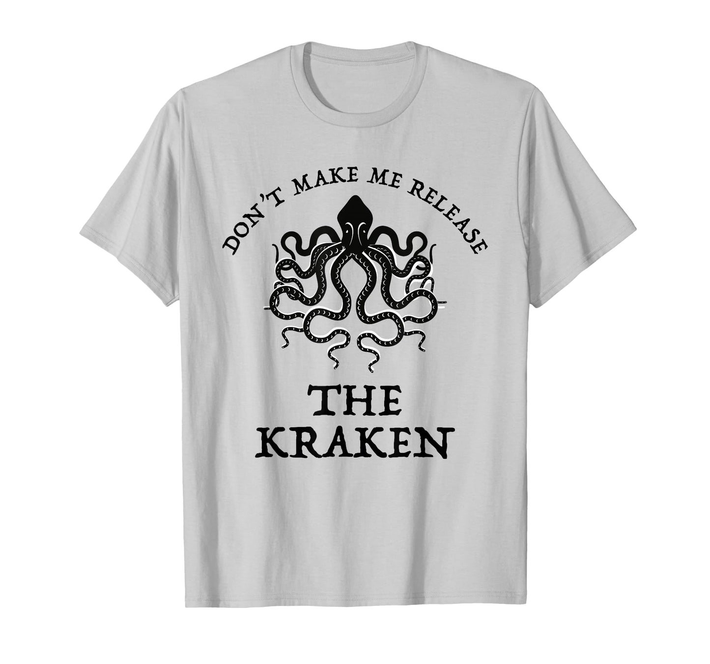 Don't Make Me Release The Kraken Funny Sea Monster Cthulu T-Shirt