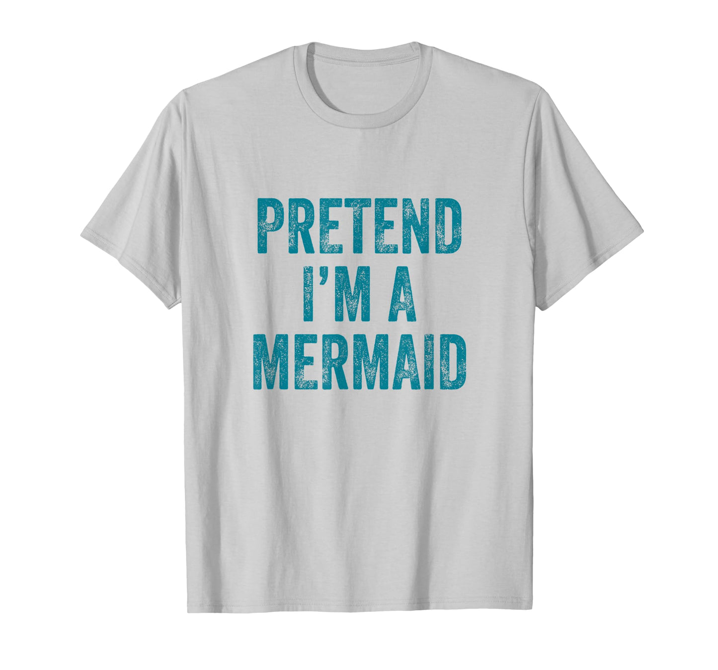 Pretend I'm a Mermaid Funny Last Minute Halloween Costume T-Shirt