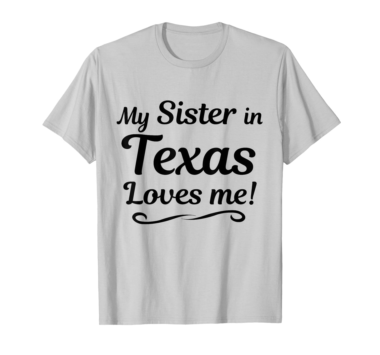 My Sister in TEXAS Loves Me - Tee Shirt | Gift Someone in TX T-Shirt