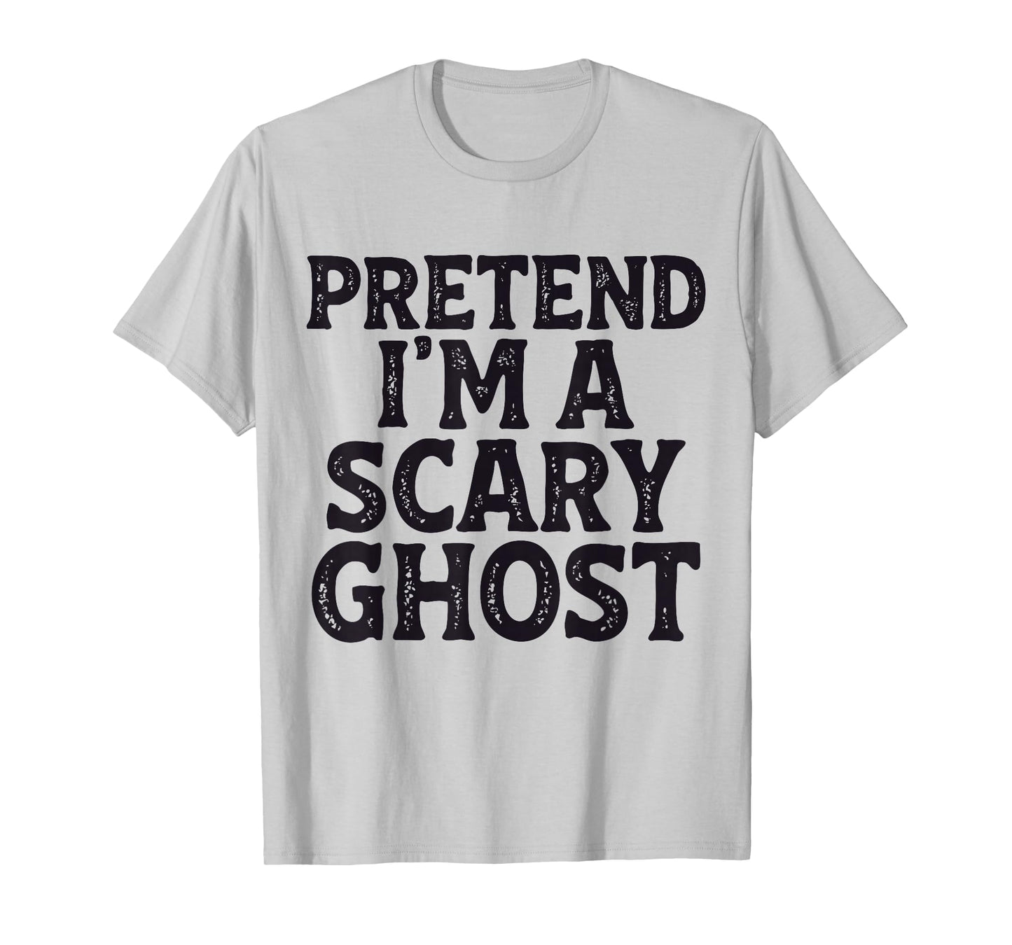 Pretend I'm A Scary Ghost Easy Lazy Funny Halloween Mom Dad T-Shirt