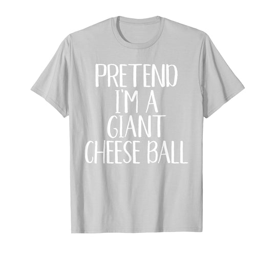 Pretend I'm A Giant Cheese Ball Family Funny Halloween Party T-Shirt
