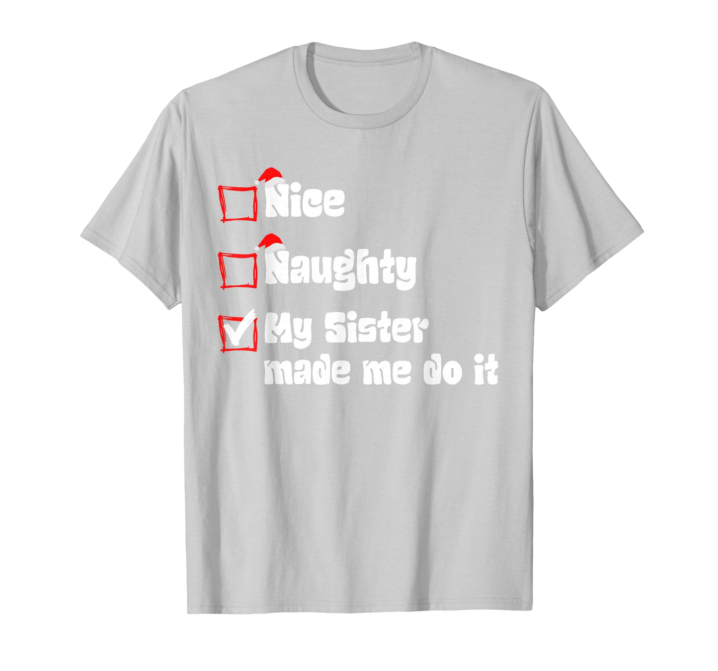 Christmas Nice Naughty My Sister Made Me Do It Christmas T-Shirt