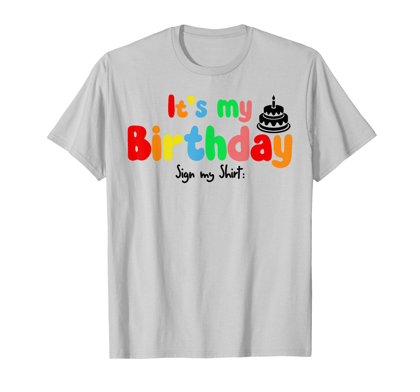 It's My Birthday Sign my shirt Funny Birthday Autograph T-Shirt