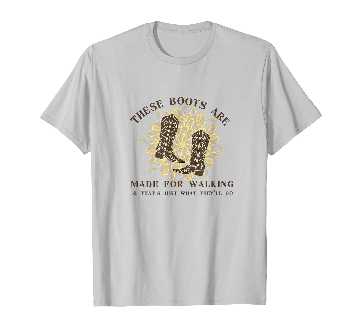 These Boots are made for walking & that's just what I'll do T-Shirt