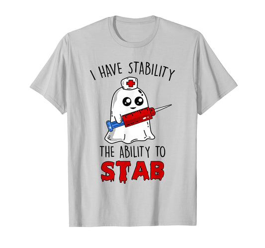 I Have Stability The Ability To Stab Ghost Nurse Halloween T-Shirt