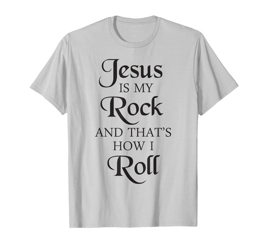 Jesus Is My Rock And That's How I Roll T-Shirt | Christ Size T-Shirt